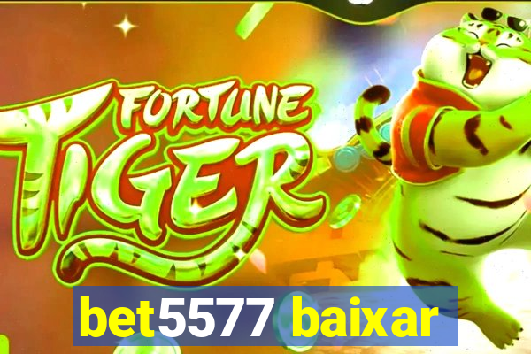 bet5577 baixar